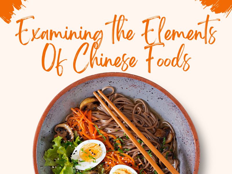 Examining the Elements Of Chinese Foods