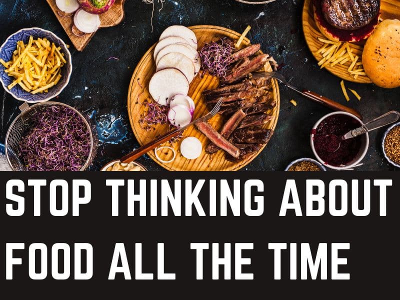 Stop Thinking About Food All the Time