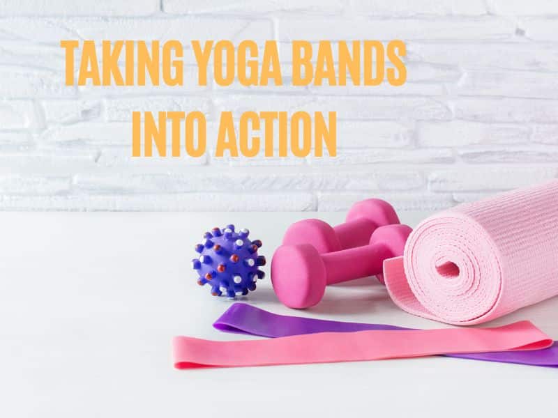 Taking Yoga Bands into Action